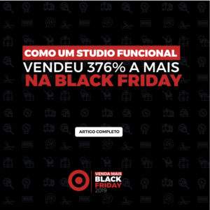 Read more about the article CASE BLACK FRIDAY: COMO UM STUDIO FUNCIONAL VENDEU 376% A MAIS